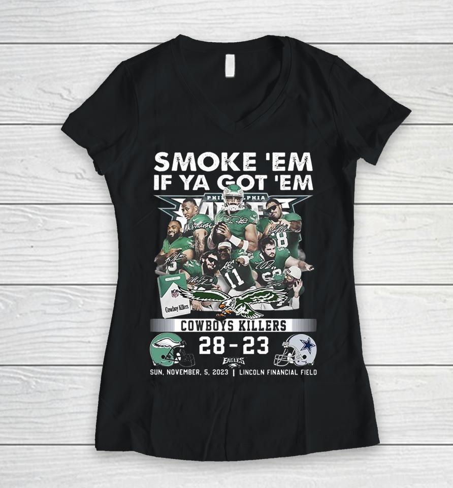 Official Smoke ‘Em If Ya Got ‘Em Cowboys Killers Philadelphia Eagles 28 – 23 Dallas Cowboys Sun, November, 5, 2023 Lincoln Financial Field Women V-Neck T-Shirt