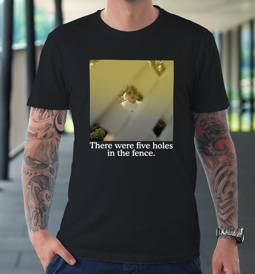 Official There Were Five Holes In The Fence Premium T-Shirt