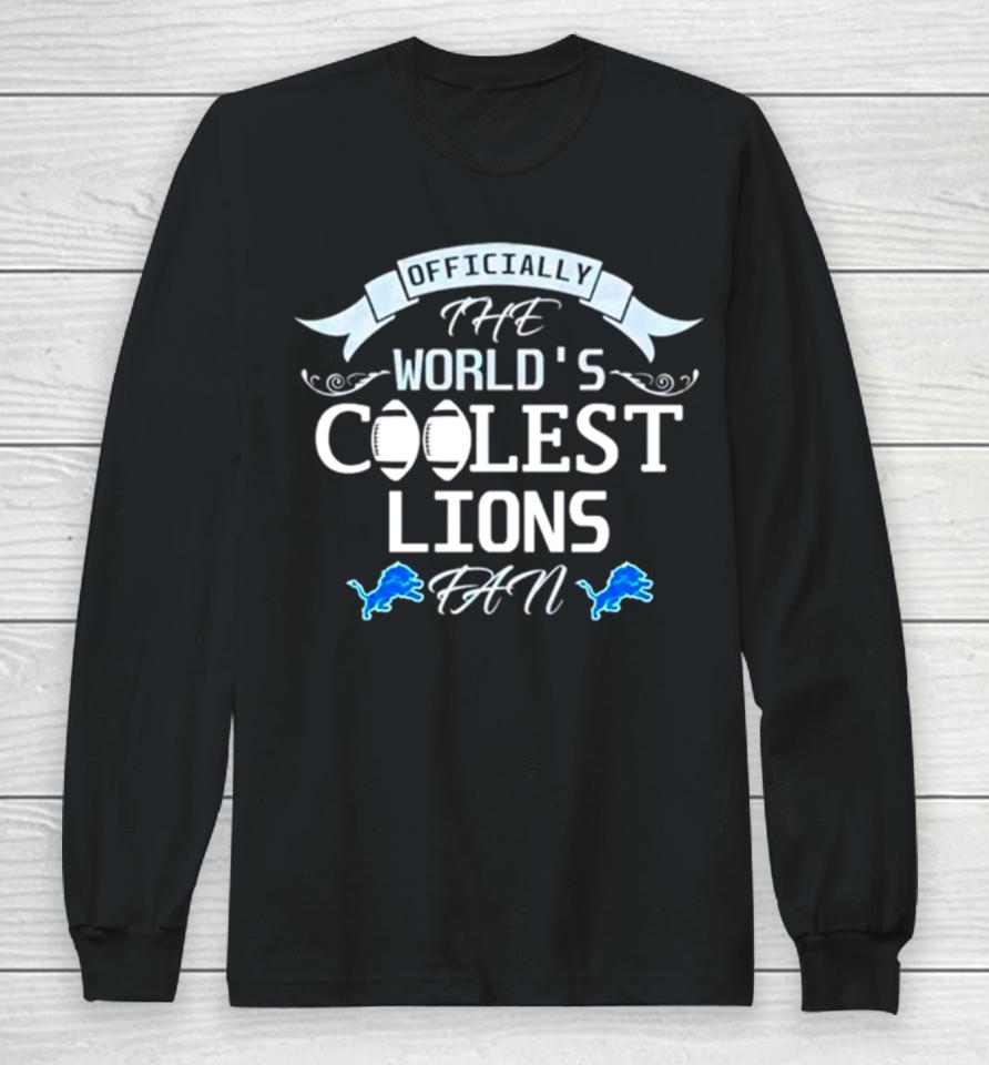 Officially The World’s Coolest Detroit Lions Fan Long Sleeve T-Shirt