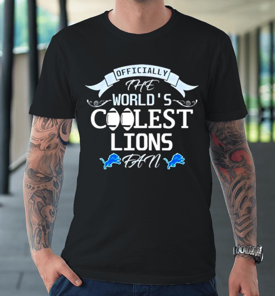 Officially The World’s Coolest Detroit Lions Fan Premium T-Shirt
