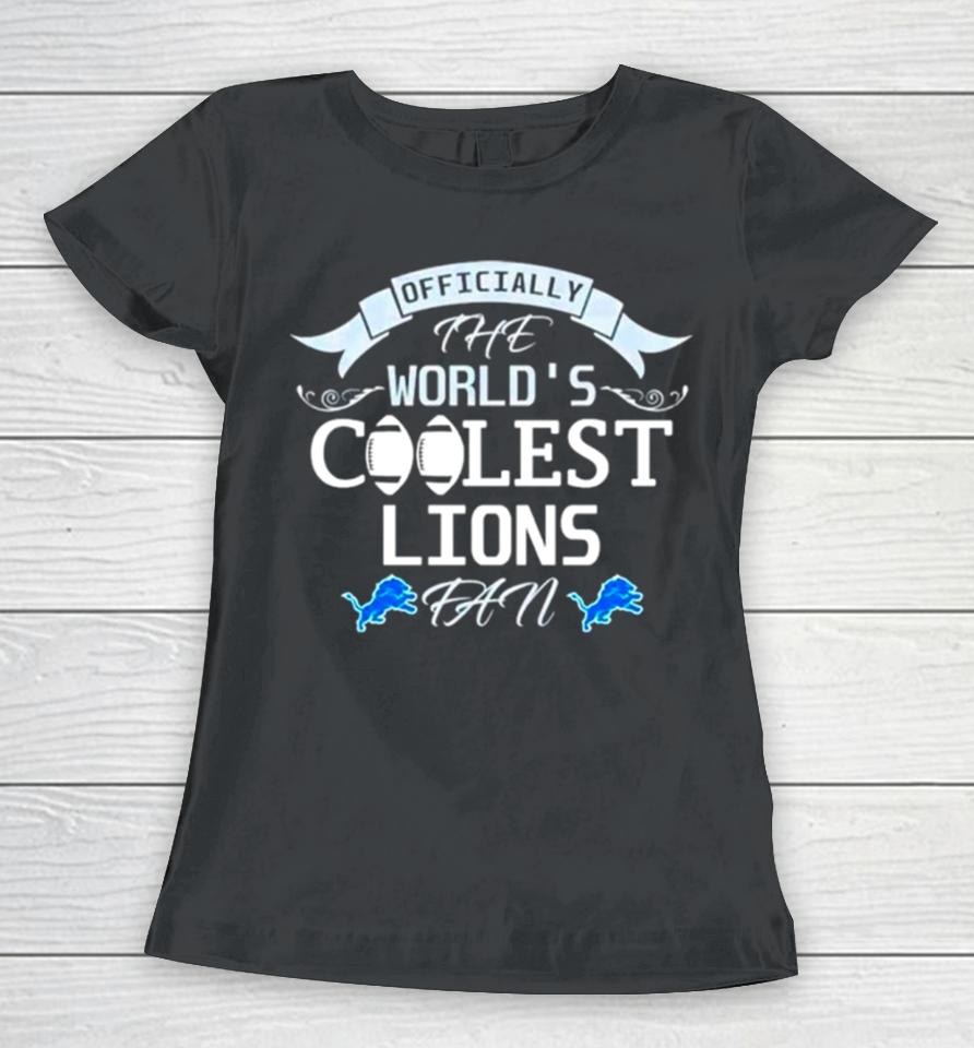 Officially The World’s Coolest Detroit Lions Fan Women T-Shirt