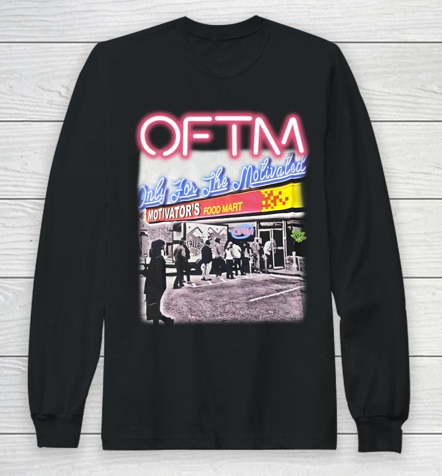 Oftm Only For The Motivated Motivator's Food Mart Long Sleeve T-Shirt