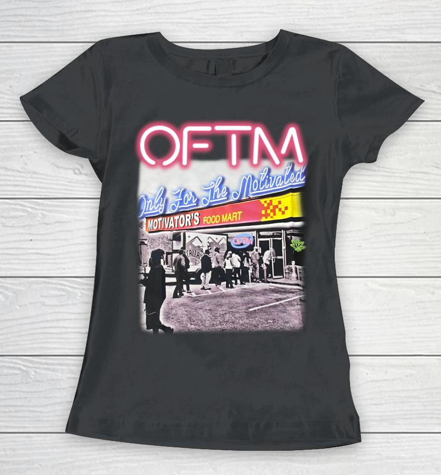 Oftm Only For The Motivated Motivator's Food Mart Women T-Shirt