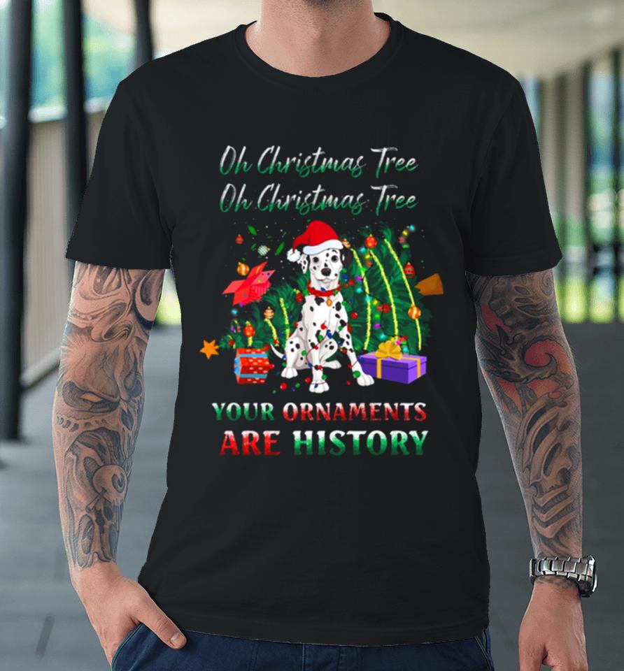 Oh Christmas Tree Dalmatians Dog Ornaments History Premium T-Shirt