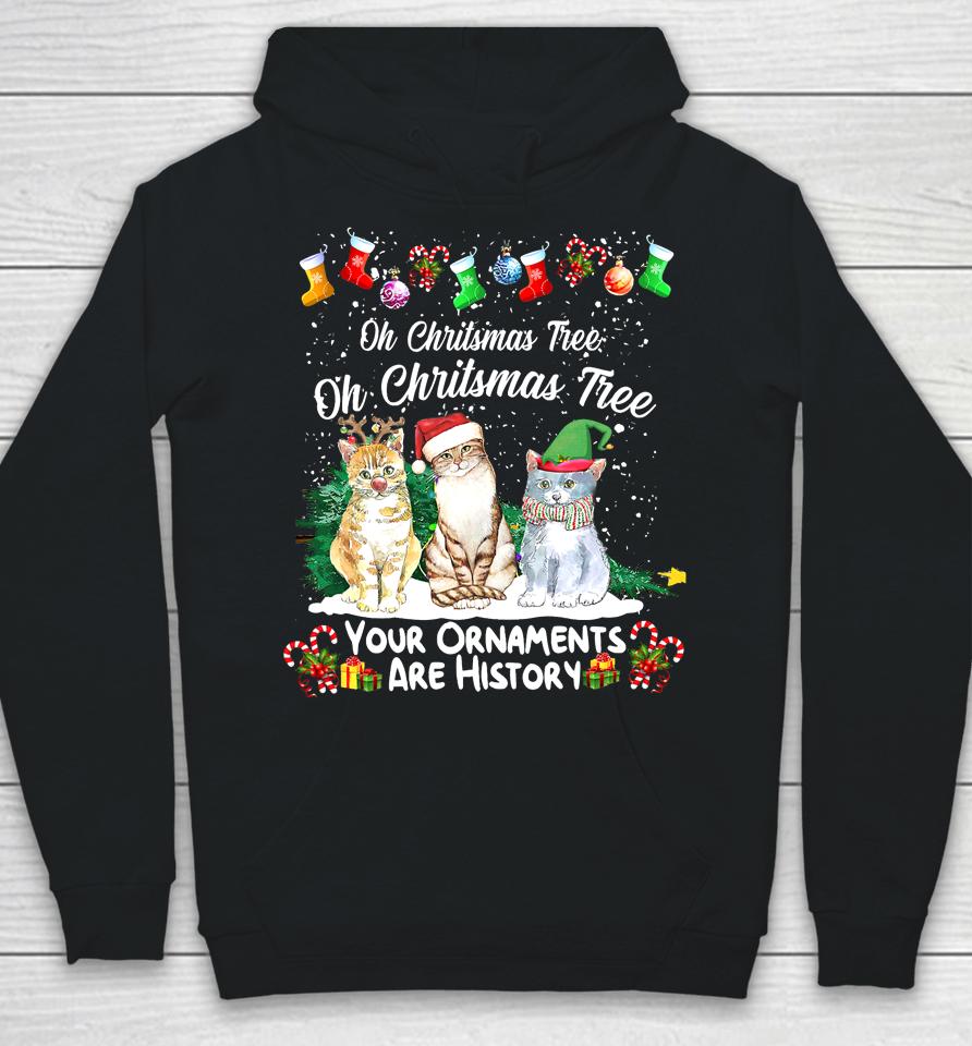 Oh Christmas Tree Your Ornaments Are History Funny Cat Xmas Hoodie