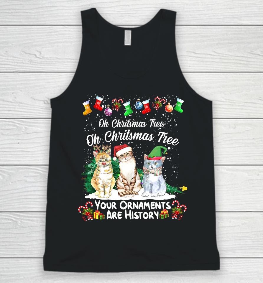 Oh Christmas Tree Your Ornaments Are History Funny Cat Xmas Unisex Tank Top