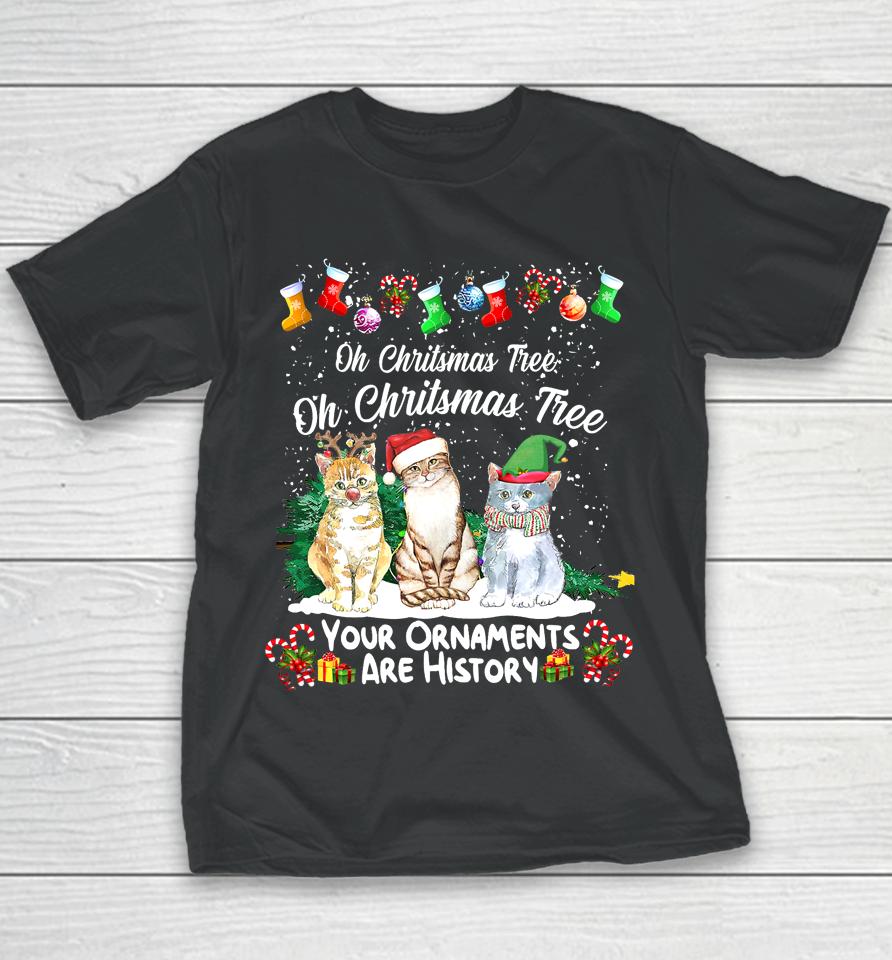 Oh Christmas Tree Your Ornaments Are History Funny Cat Xmas Youth T-Shirt