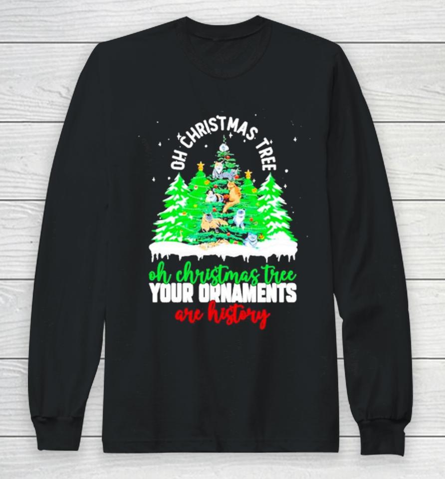 Oh Christmas Tree Your Ornaments Are History Long Sleeve T-Shirt