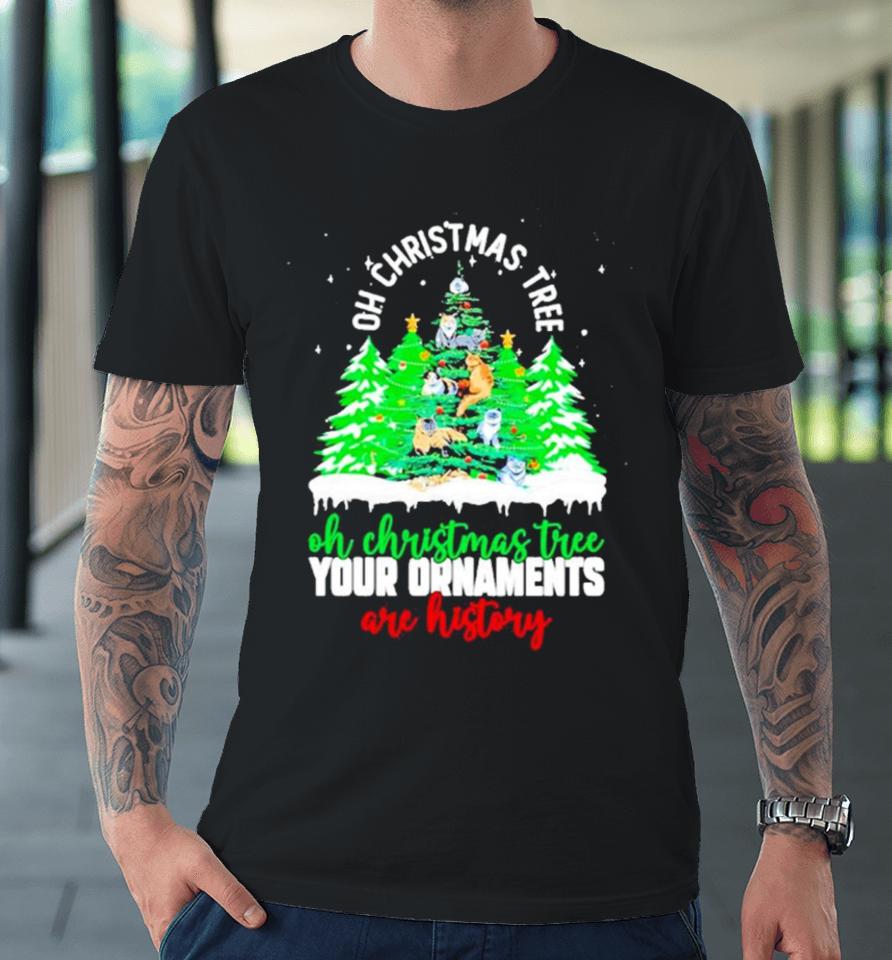 Oh Christmas Tree Your Ornaments Are History Premium T-Shirt