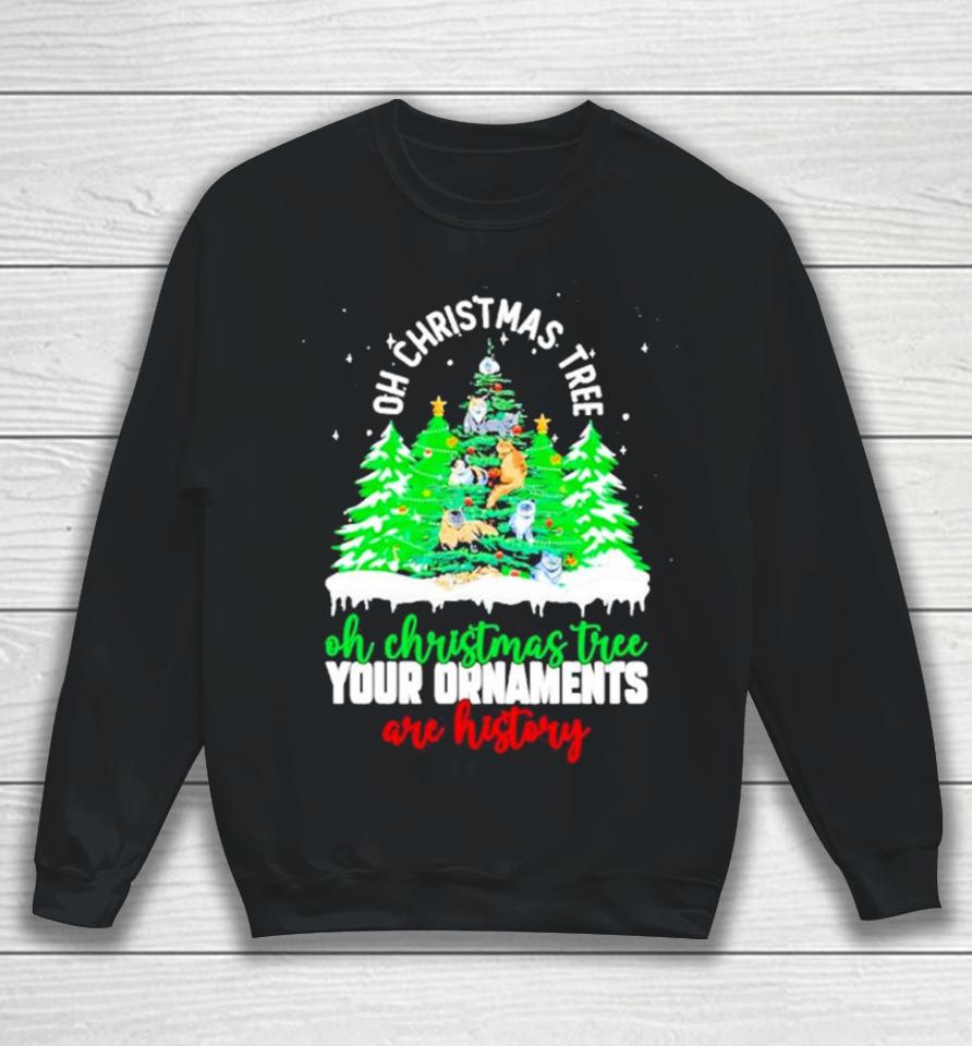 Oh Christmas Tree Your Ornaments Are History Sweatshirt