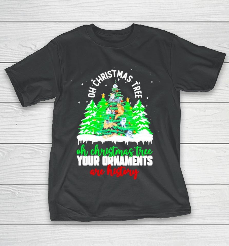 Oh Christmas Tree Your Ornaments Are History T-Shirt