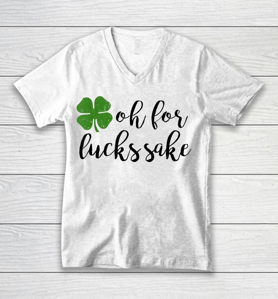 Oh For Lucks Sake Shirt Funny Drinking St. Patrick's Day Unisex V-Neck T-Shirt