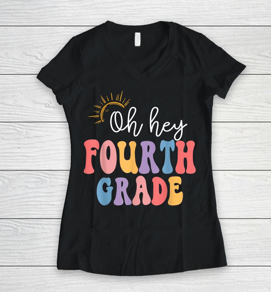 Oh Hey Fourth Grade Groovy 4Th Grade Teacher Back To School Women V-Neck T-Shirt