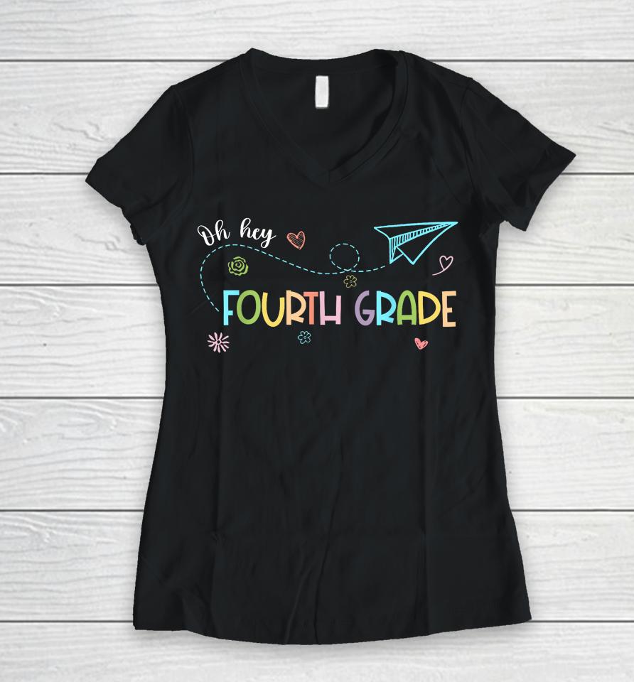 Oh Hey Fourth Grade Teacher Student 4Th Grade Back To School Women V-Neck T-Shirt