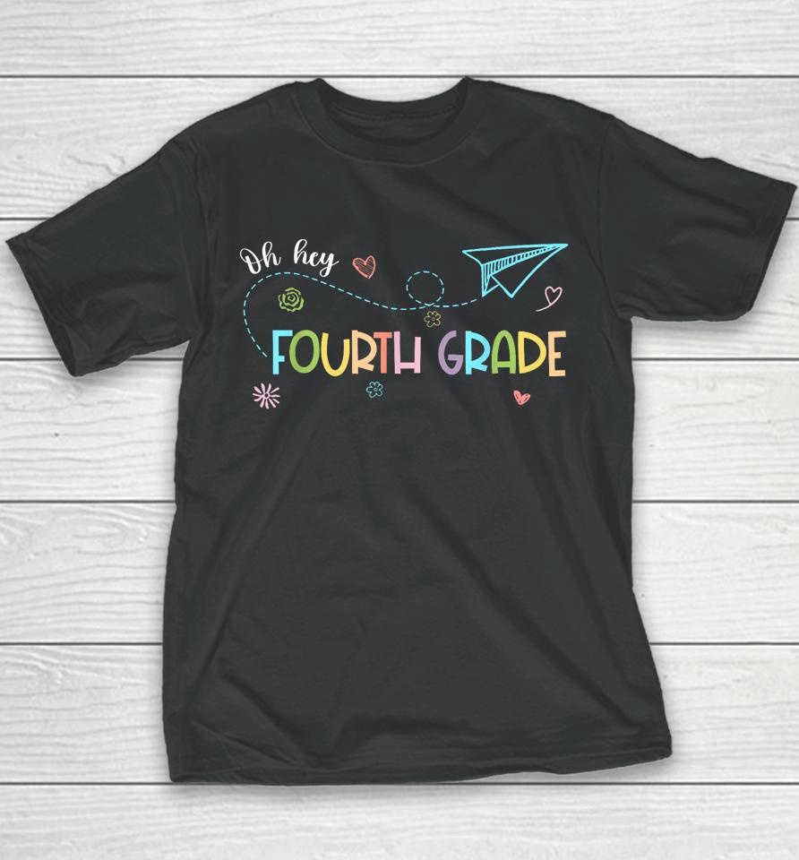 Oh Hey Fourth Grade Teacher Student 4Th Grade Back To School Youth T-Shirt