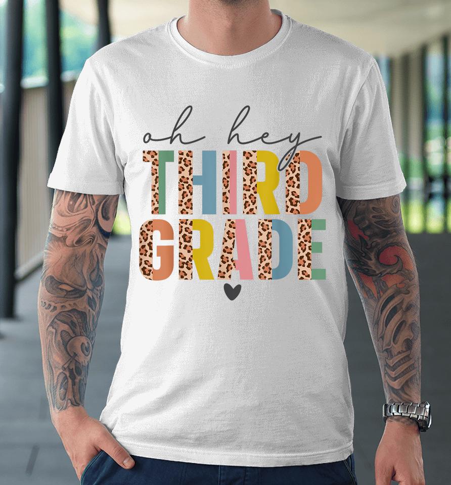 Oh Hey Third Grade Back To School Students 3Rd Grade Teacher Premium T-Shirt