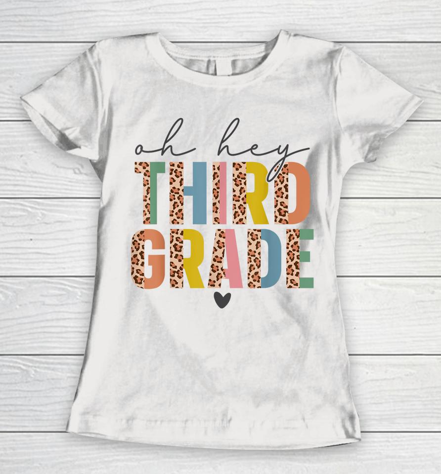 Oh Hey Third Grade Back To School Students 3Rd Grade Teacher Women T-Shirt