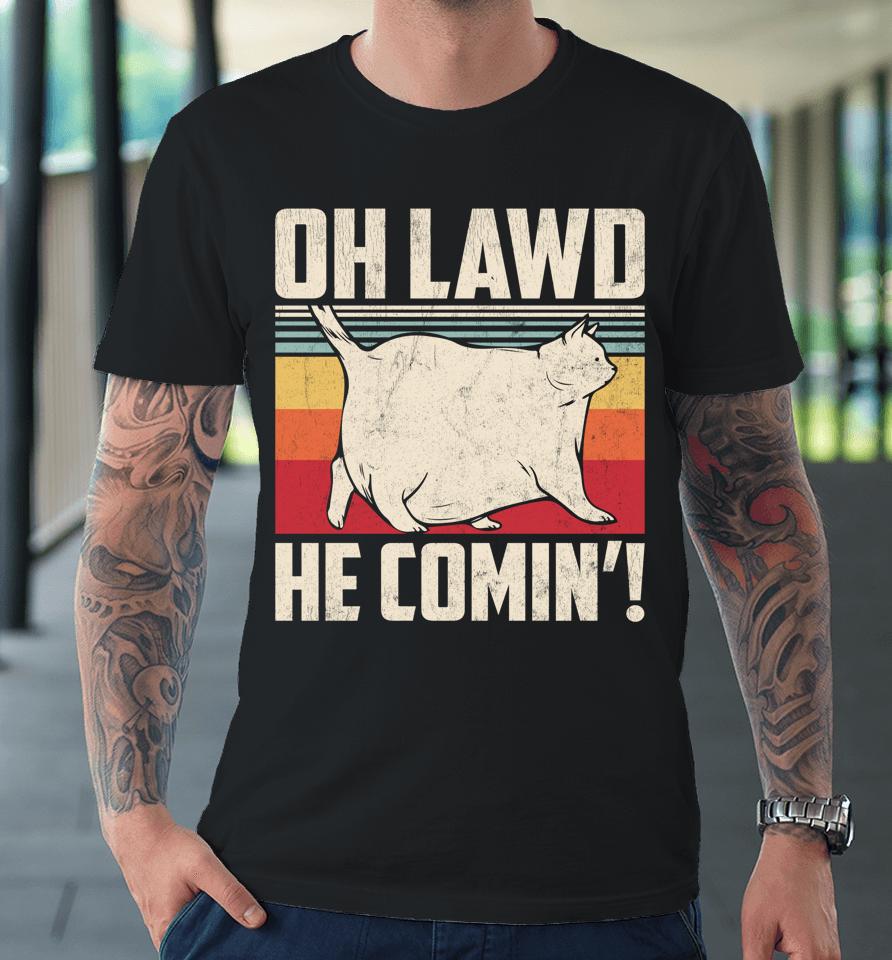 Oh Lawd He Comin' Chonk Cat Vintage Premium T-Shirt