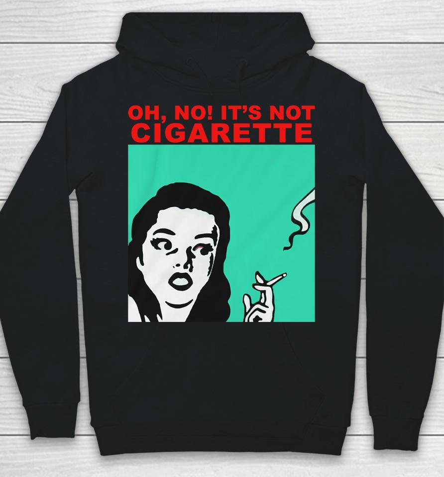 Oh No It's Not Cigarette Hoodie
