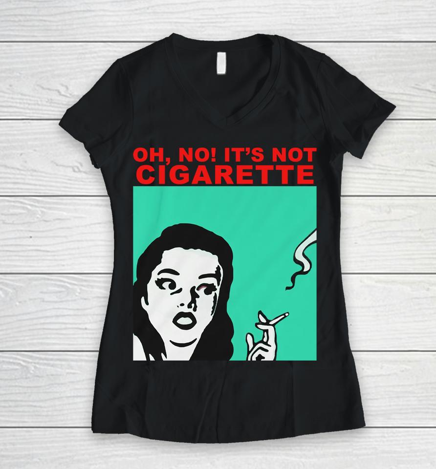 Oh No It's Not Cigarette Women V-Neck T-Shirt