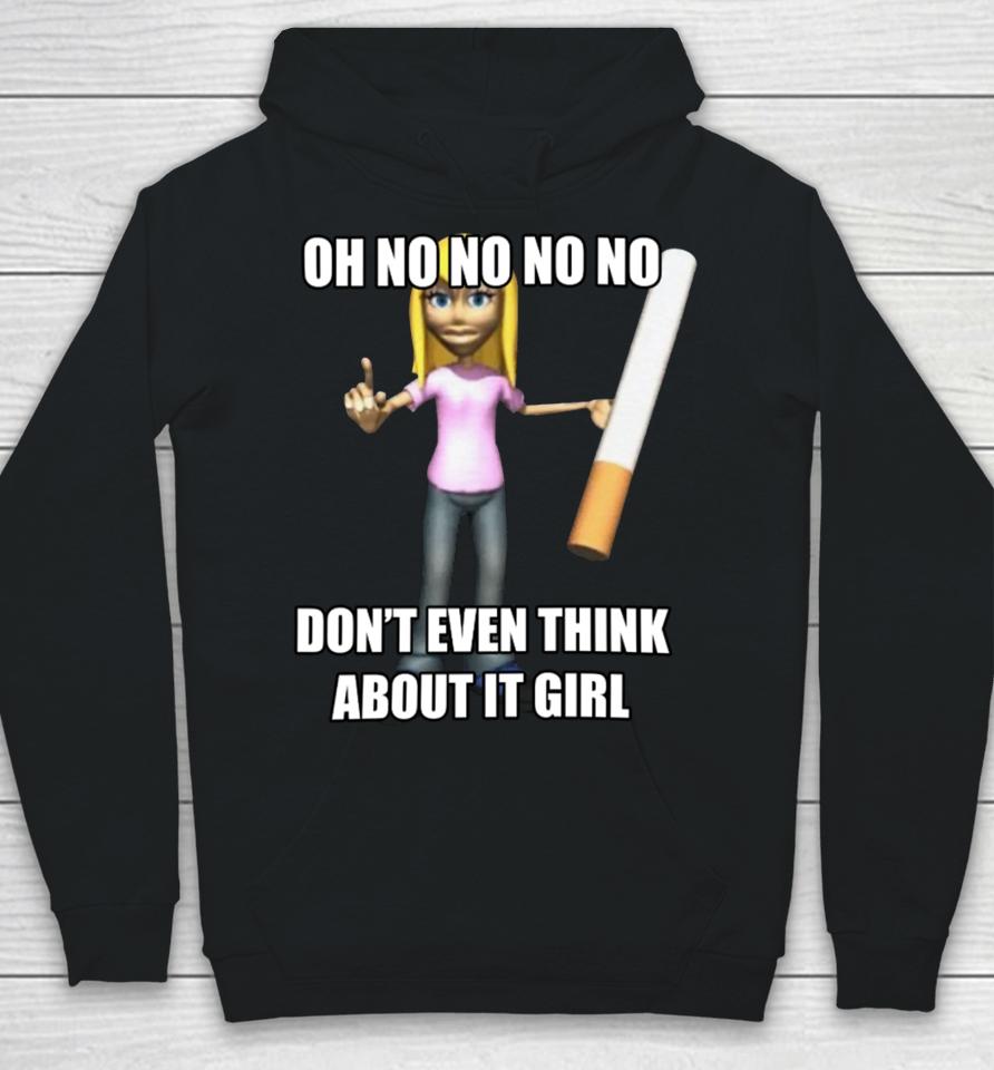 Oh No No No No Don't Even Think About It Girl Hoodie