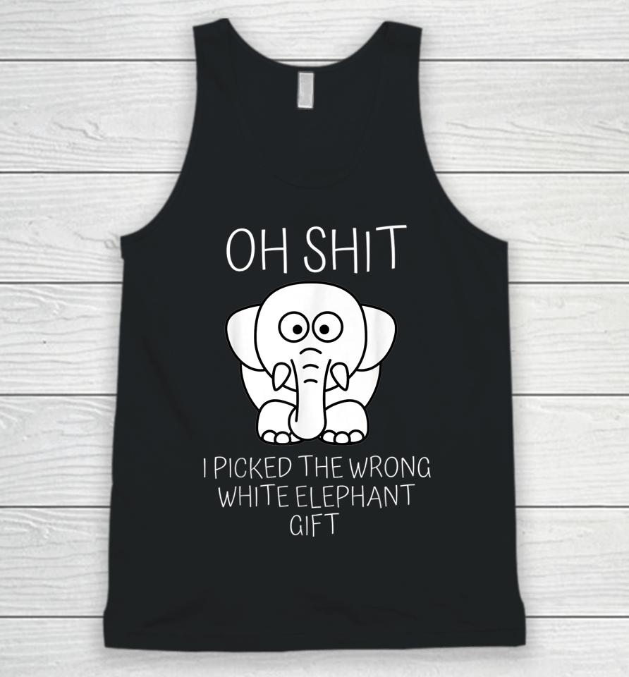 Oh Shit I Picked The Wrong White Elephant Gift Unisex Tank Top