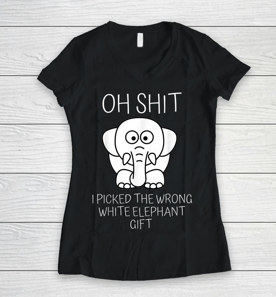 Oh Shit I Picked The Wrong White Elephant Gift Women V-Neck T-Shirt