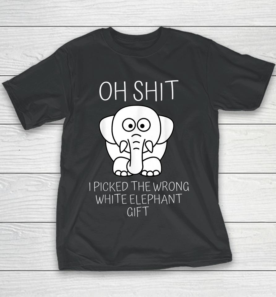 Oh Shit I Picked The Wrong White Elephant Gift Youth T-Shirt