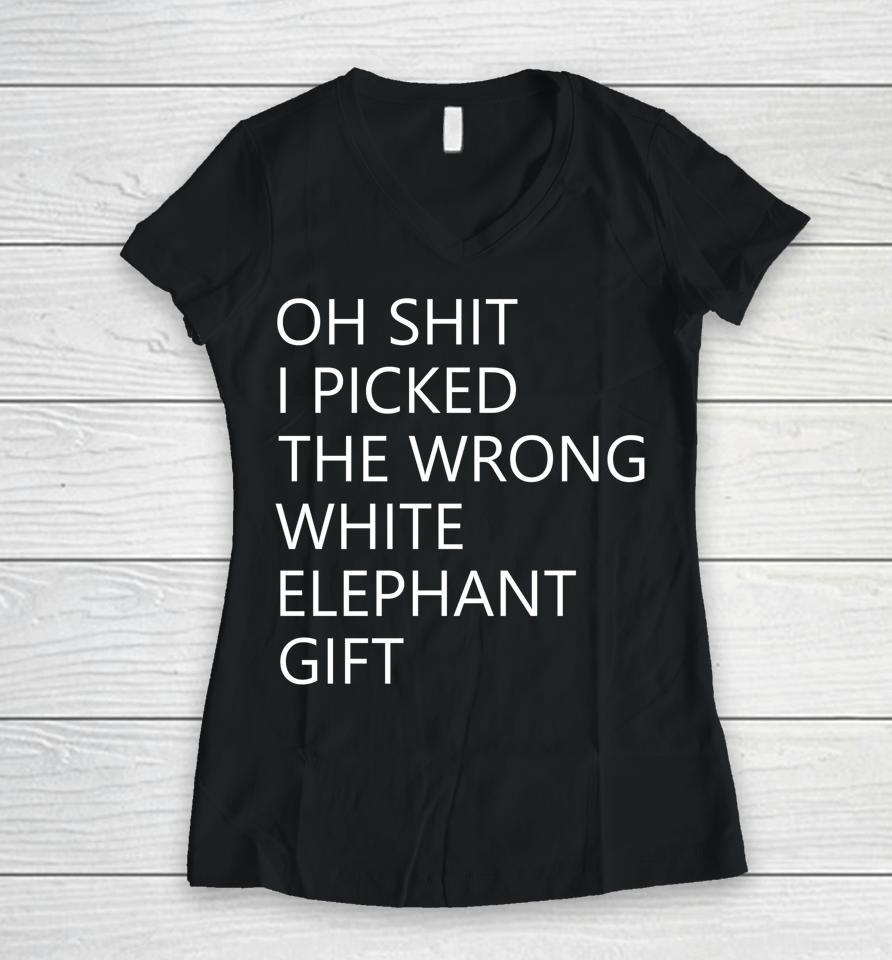 Oh Shit I Picked The Wrong White Elephant Women V-Neck T-Shirt