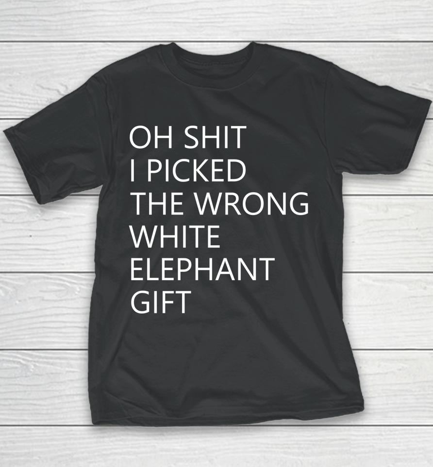 Oh Shit I Picked The Wrong White Elephant Youth T-Shirt