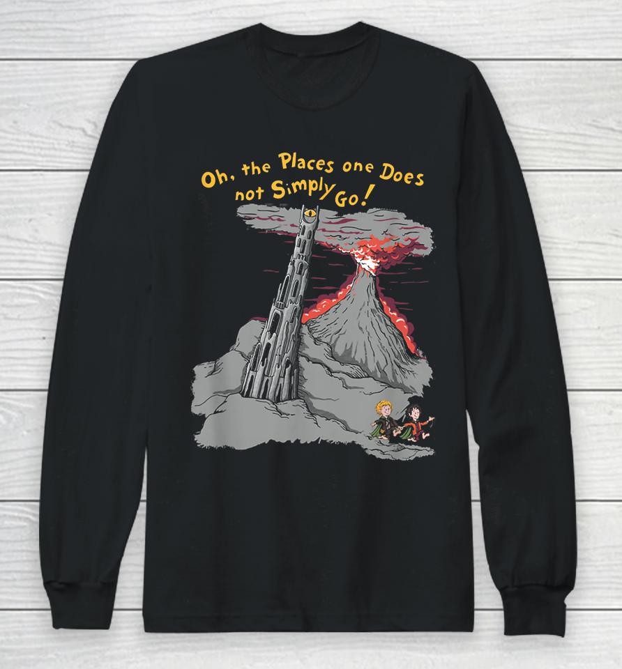 Oh The Places One Does Not Simply Go! Long Sleeve T-Shirt