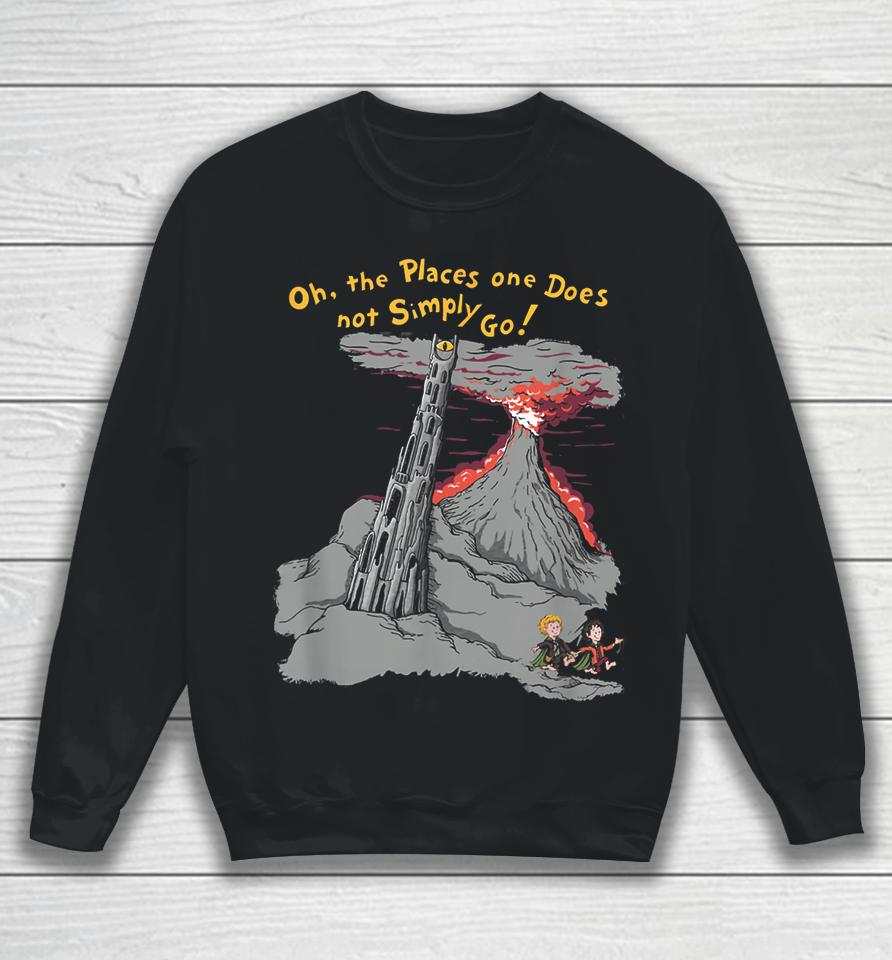 Oh The Places One Does Not Simply Go! Sweatshirt