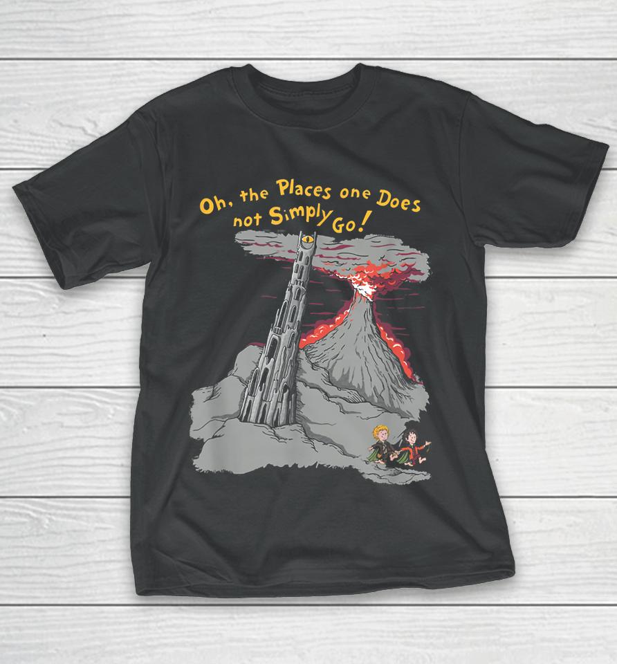 Oh The Places One Does Not Simply Go! T-Shirt