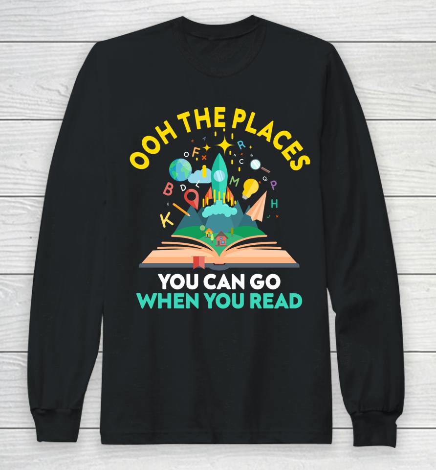Oh The Places You Can Go When You Read Reading Girls Long Sleeve T-Shirt