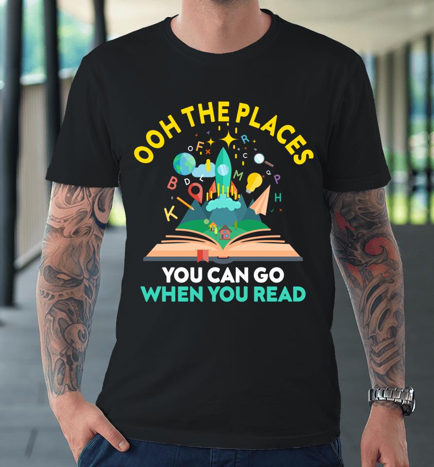 Oh The Places You Can Go When You Read Reading Girls Premium T-Shirt