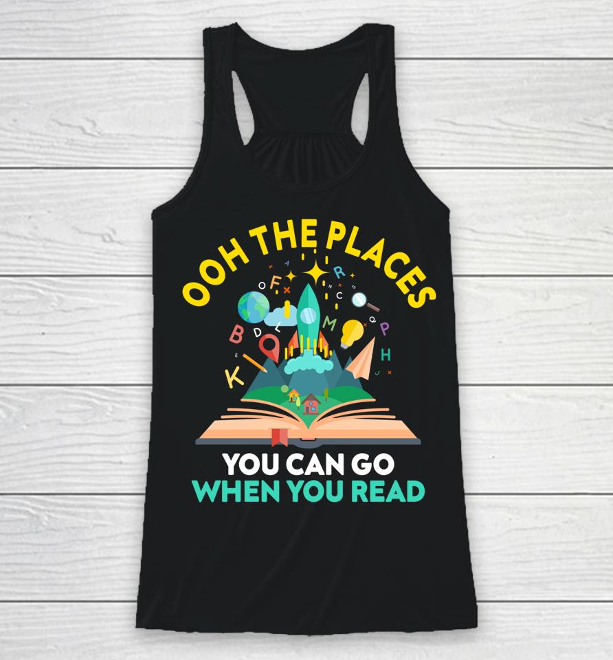 Oh The Places You Can Go When You Read Reading Girls Racerback Tank