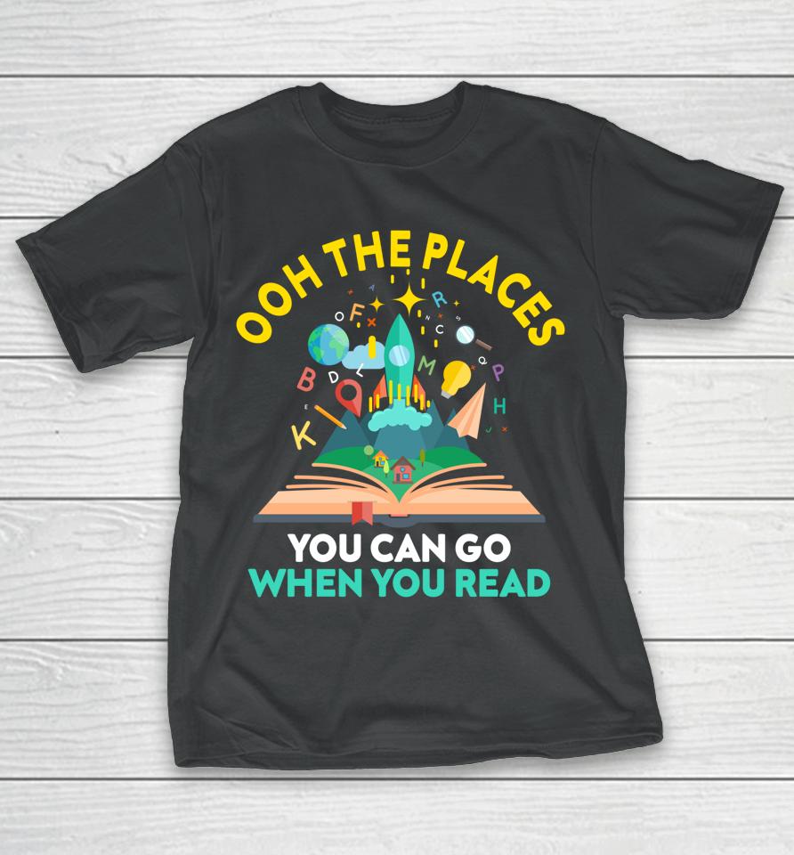 Oh The Places You Can Go When You Read Reading Girls T-Shirt