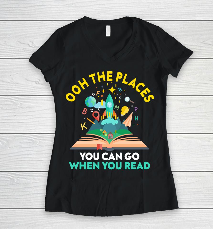 Oh The Places You Can Go When You Read Reading Girls Women V-Neck T-Shirt