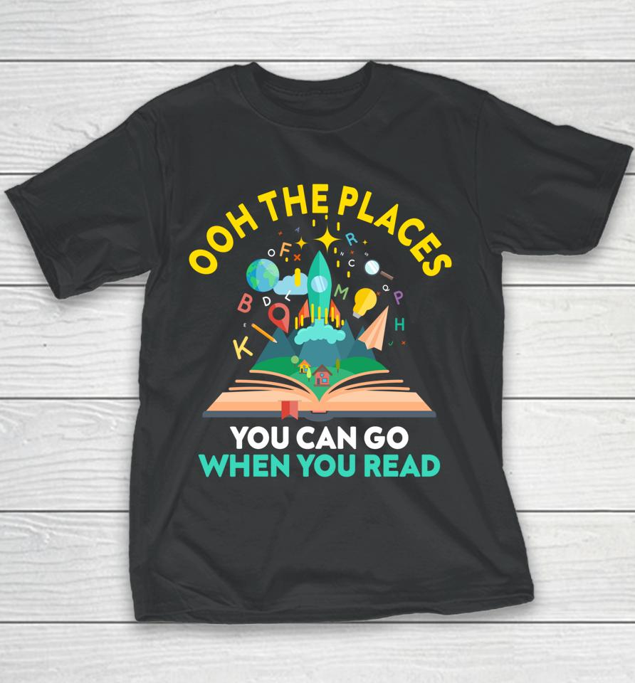Oh The Places You Can Go When You Read Reading Girls Youth T-Shirt