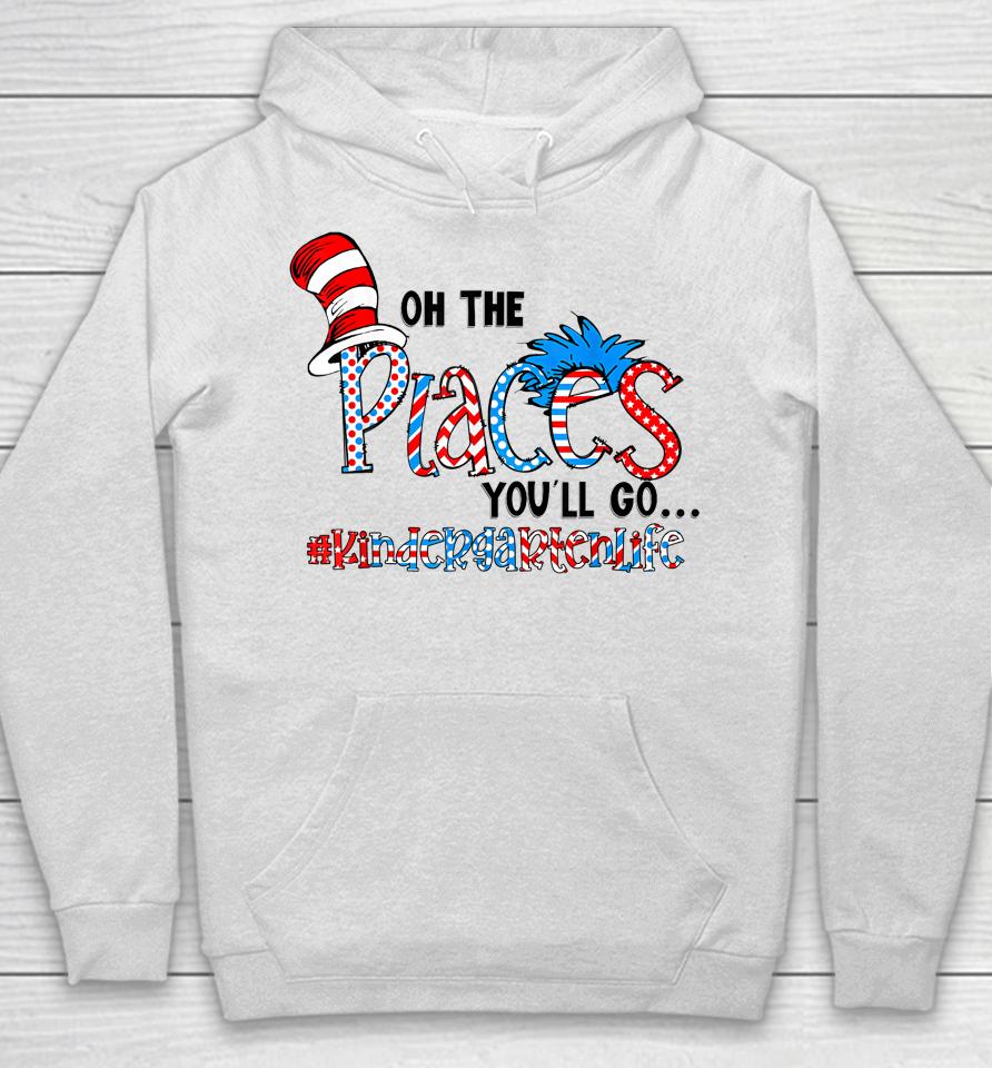 Oh The Places You Will Go Kindergarten Teacher Life Squad Hoodie