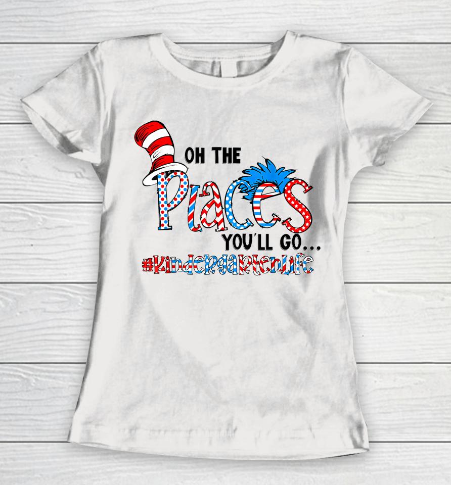 Oh The Places You Will Go Kindergarten Teacher Life Squad Women T-Shirt