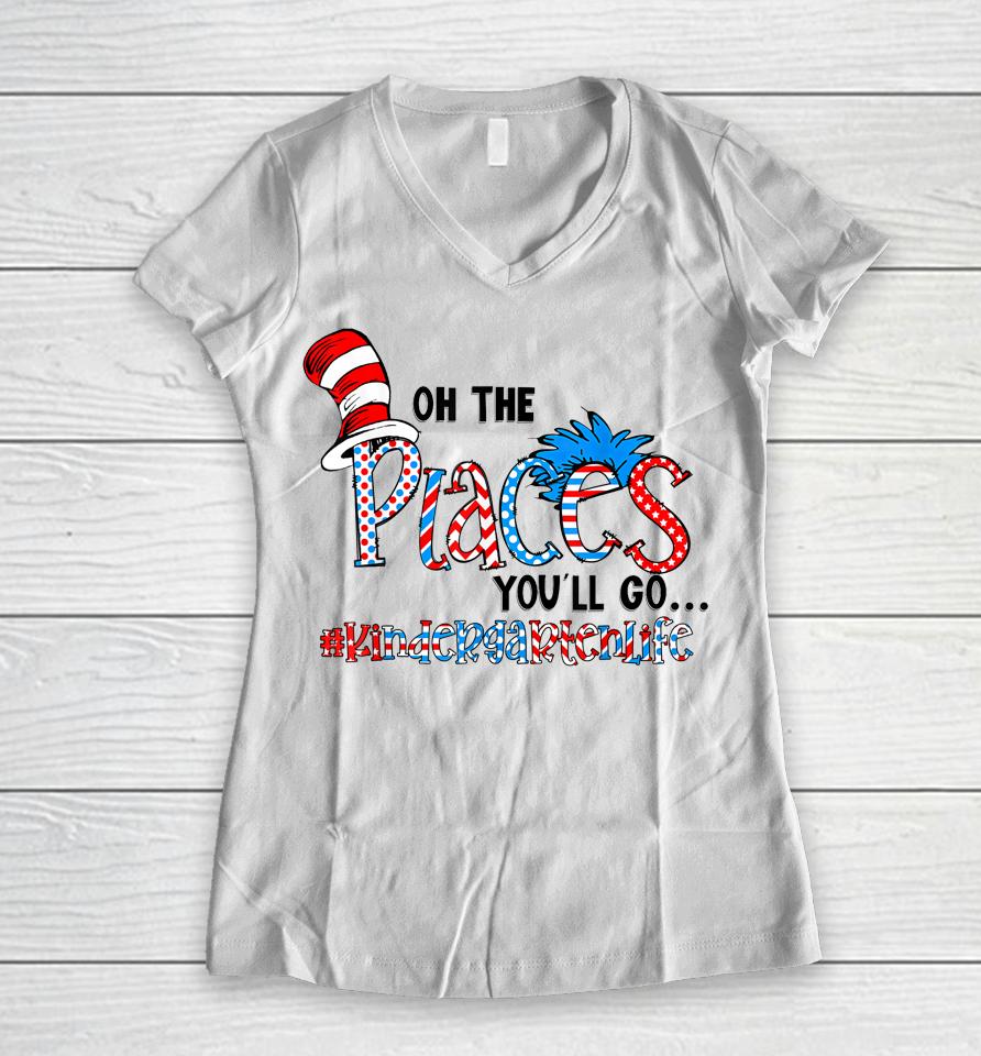 Oh The Places You Will Go Kindergarten Teacher Life Squad Women V-Neck T-Shirt