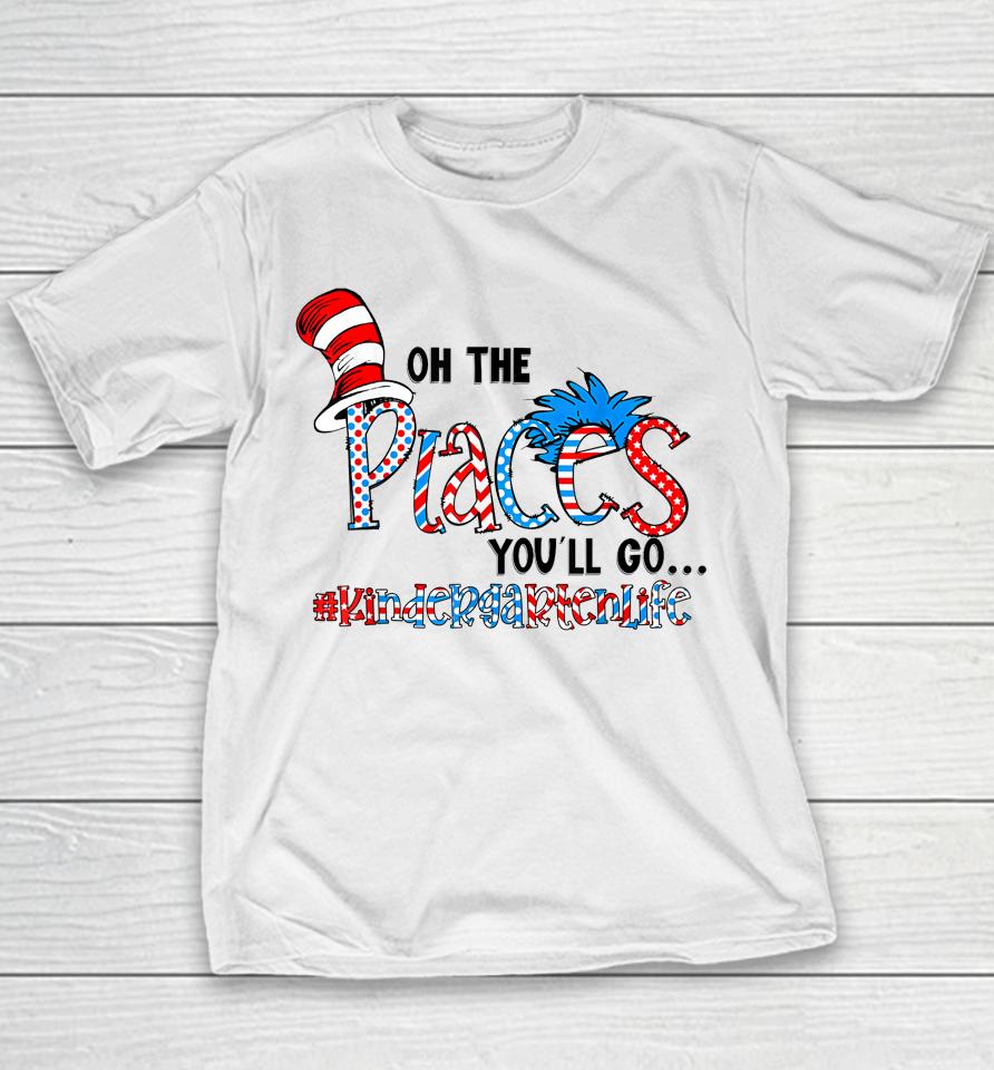 Oh The Places You Will Go Kindergarten Teacher Life Squad Youth T-Shirt