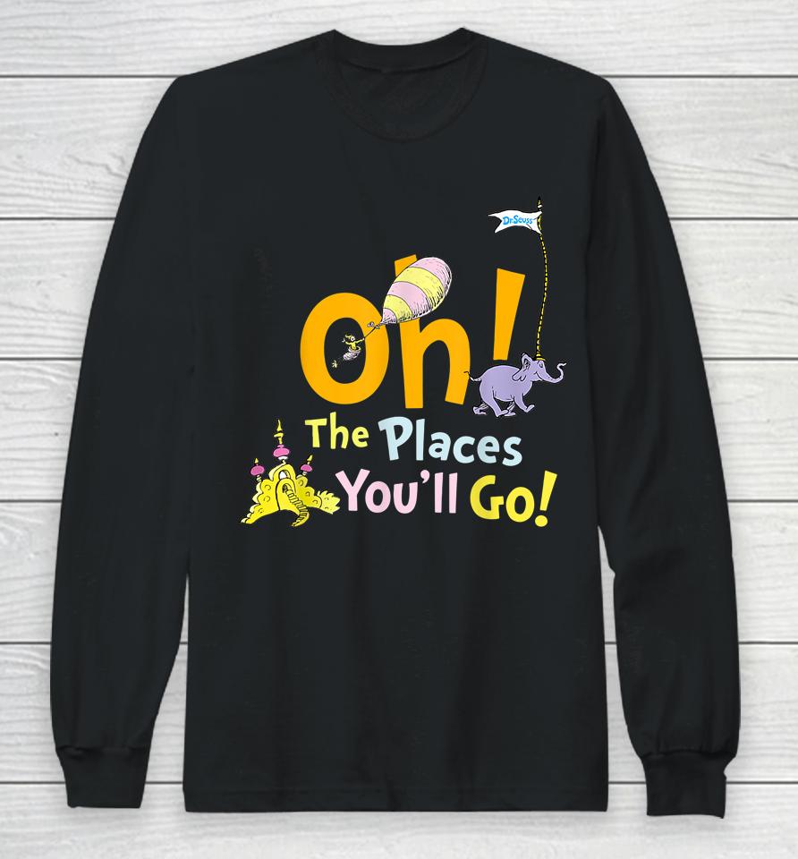 Oh The Places You Will Go Student Teacher School Reading Long Sleeve T-Shirt