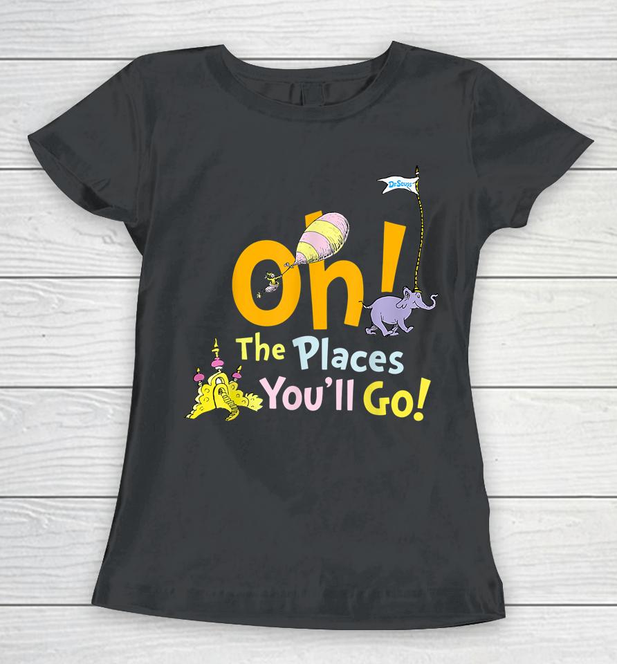 Oh The Places You Will Go Student Teacher School Reading Women T-Shirt
