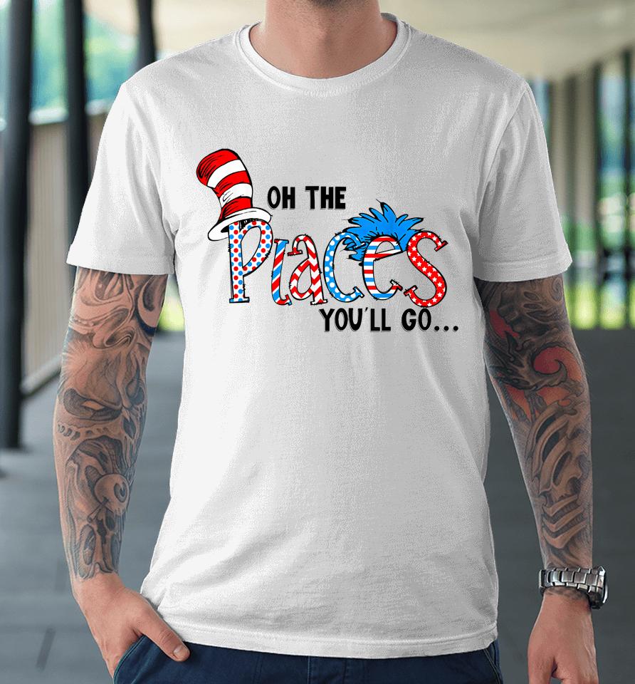 Oh The Places You Will Go Teacher Premium T-Shirt