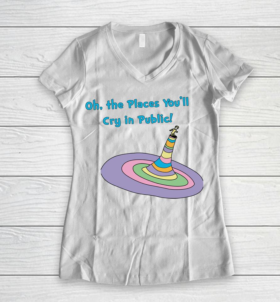 Oh The Places You'll Cry In Public Women V-Neck T-Shirt