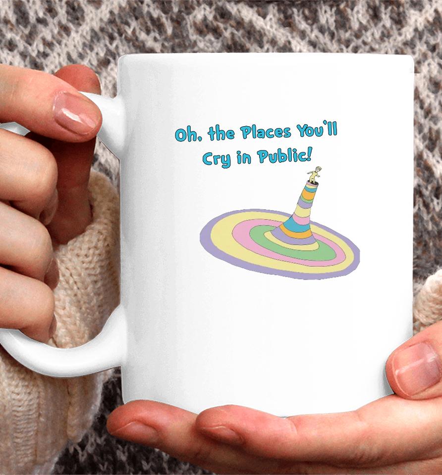 Oh The Places You'll Cry In Public Coffee Mug