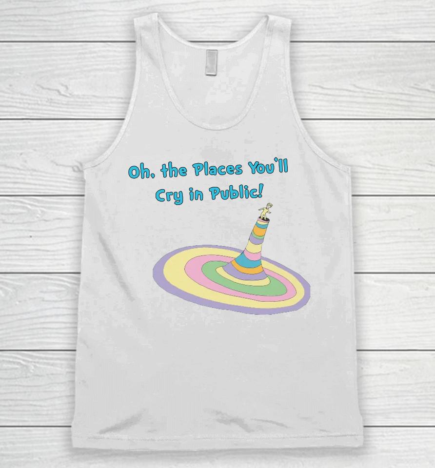 Oh The Places You'll Cry In Public Unisex Tank Top