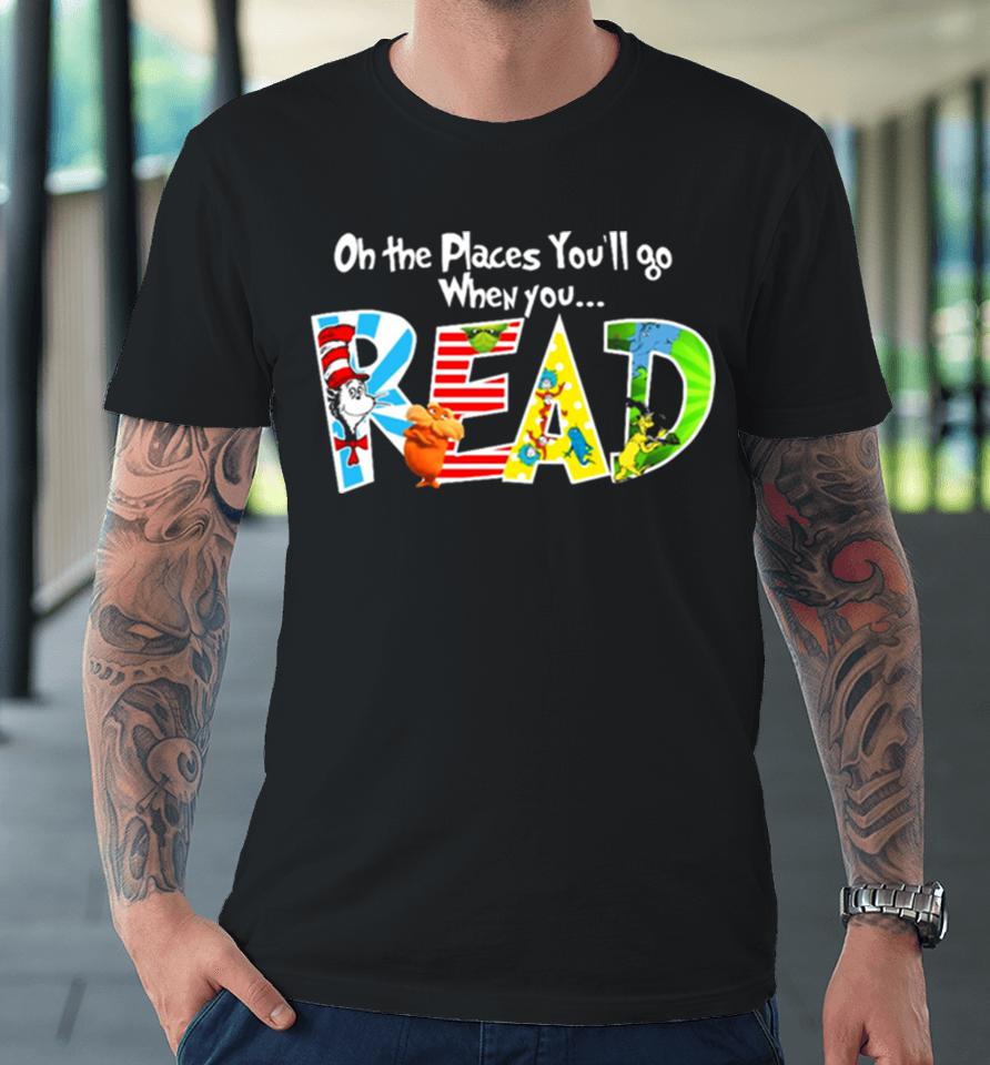 Oh The Places You’ll Go Dr Seuss Premium T-Shirt
